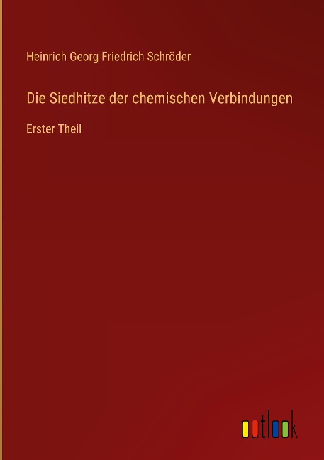 Die Siedhitze der chemischen Verbindungen - Heinrich Georg Friedrich Schröder