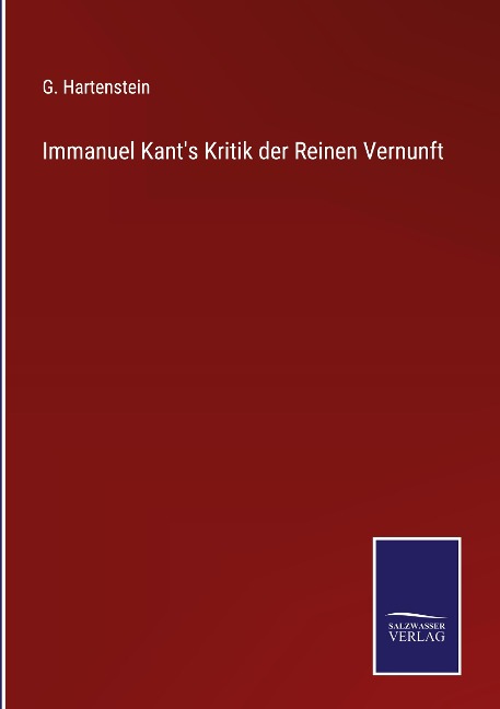 Immanuel Kant's Kritik der Reinen Vernunft - G. Hartenstein
