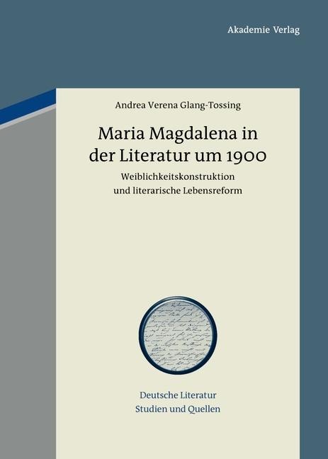 Maria Magdalena in der Literatur um 1900 - Andrea Verena Glang-Tossing