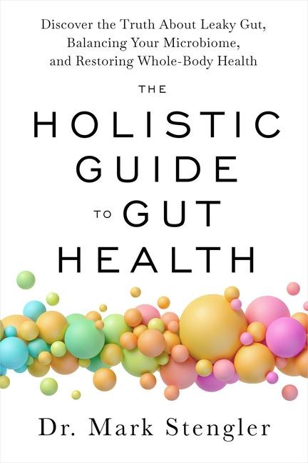 The Holistic Guide to Gut Health - Mark Stengler