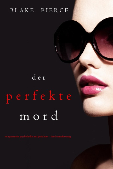 Der Perfekte Mord (Ein spannender Psychothriller mit Jessie Hunt-Band Einundzwanzig) - Blake Pierce