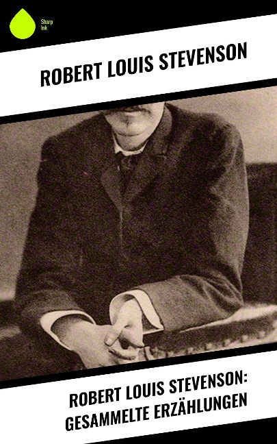 Robert Louis Stevenson: Gesammelte Erzählungen - Robert Louis Stevenson