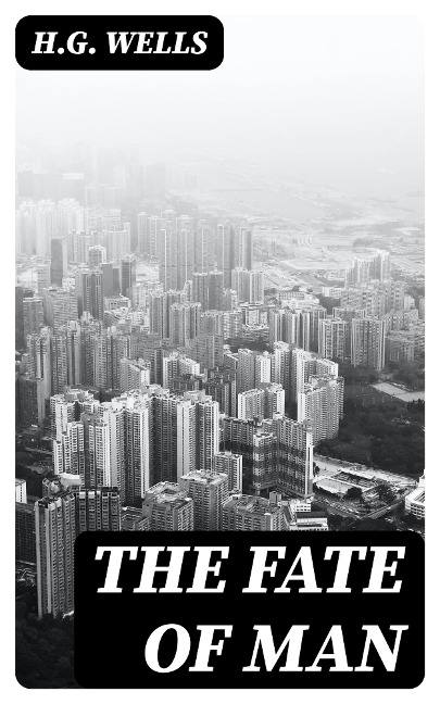 The Fate of Man - H. G. Wells