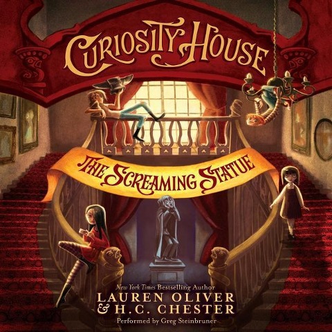 Curiosity House: The Screaming Statue - Lauren Oliver, H C Chester