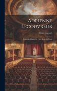 Cover-Bild zum Titel 'Adrienne Lecouvreur: Comédie-Drame En Cinq Actes En Prose' von 'Ernest Legouvé'