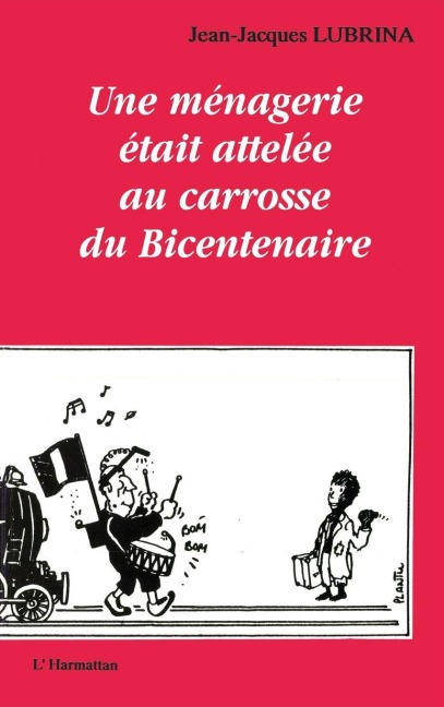 Une ménagerie était attelée au carosse du Bicentenaire - Jean-jacques Lubrina
