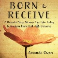 Born to Receive: Seven Powerful Steps Women Can Take Today to Reclaim Their Half of the Universe - Amanda Owen