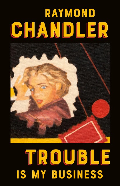 Trouble Is My Business - Raymond Chandler