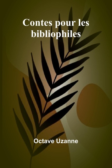 Contes pour les bibliophiles - Octave Uzanne