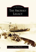 Cover-Bild zum Titel 'The Sikorsky Legacy' von 'Sergei I. Sikorsky, Igor I. Sikorsky Historical Archives'