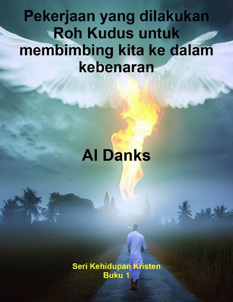 Pekerjaan yang dilakukan Roh Kudus untuk membimbing kita ke dalam kebenaran (Seri Kehidupan Kristen, #1) - Al Danks
