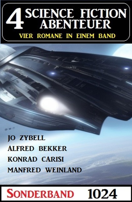 4 Science Fiction Abenteuer Sonderband 1024 - Alfred Bekker, Konrad Carisi, Manfred Weinland, Jo Zybell