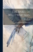 The Spirit of Walt Whitman: A Psychological Study in Blank Verse - L. Conrad Hartley