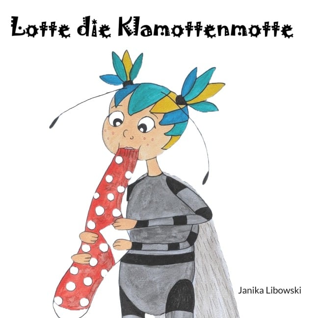 Lotte die Klamottenmotte - Janika Libowski