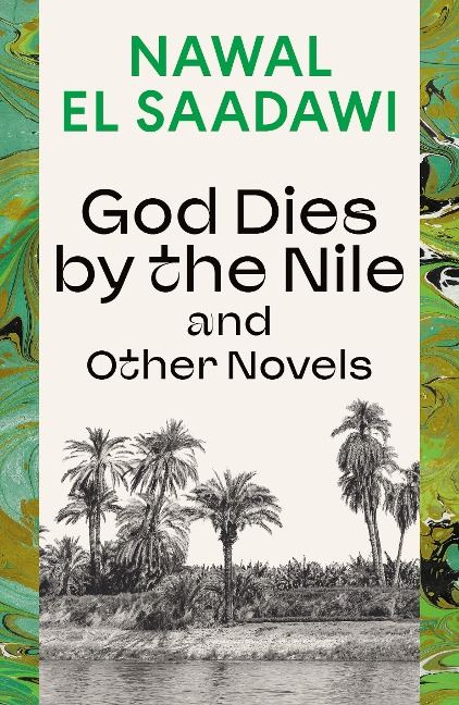 God Dies by the Nile and Other Novels - Nawal El Saadawi