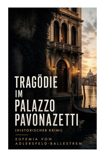 Tragödie im Palazzo Pavonazetti (Historischer Krimi) - Eufemia Adlersfeld-Ballestrem