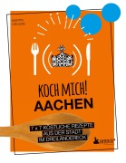 Cover-Bild zum Titel 'Koch mich! Aachen - Kochbuch. 7 x 7 köstliche Rezepte aus der Stadt im Dreiländereck' von 'Martin Grolms'