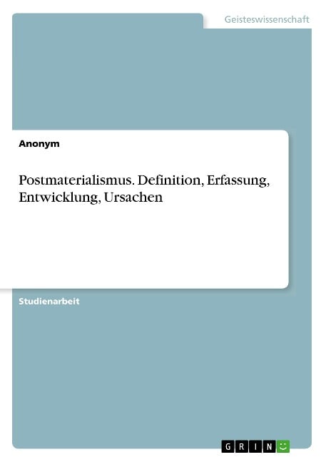 Postmaterialismus. Definition, Erfassung, Entwicklung, Ursachen - Anonym