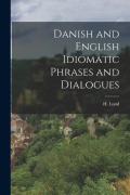 Cover-Bild zum Titel 'Danish and English Idiomatic Phrases and Dialogues' von 'H. Lund'