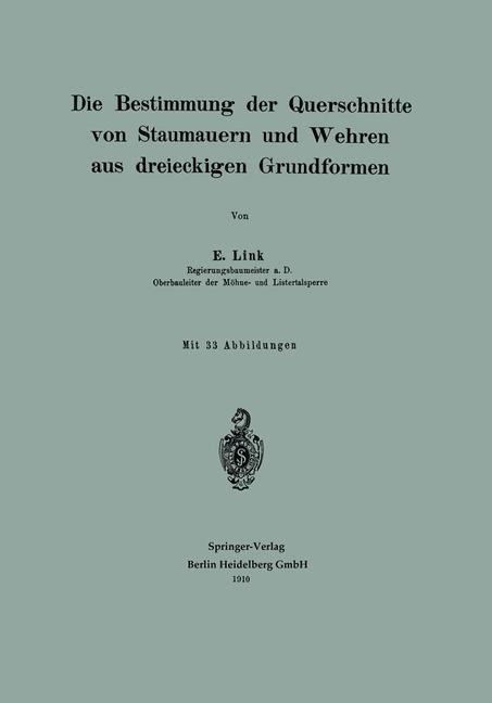 Die Bestimmung der Querschnitte von Staumauern und Wehren aus dreieckigen Grundformen - Erwin Link