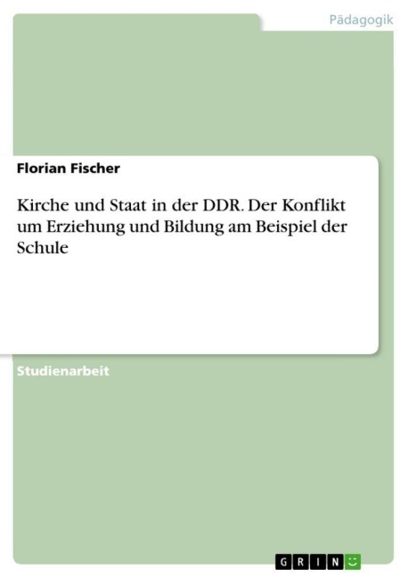 Kirche und Staat in der DDR. Der Konflikt um Erziehung und Bildung am Beispiel der Schule - Florian Fischer
