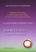 DAS BUCH NULL; Der Narr im Tarot; Das Nullpunkt-Feld; Der Urknall und andere Anfänge; Das Welten-Ei; Iwan, der Dummkopf; Der Dreh mit der Himmelsschlange; - Matthias Felix Güldenstein