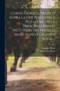 Cover-Bild zum Titel 'Corso Teorico-Pratico Sopra La Coltivazione E Potatura Delle Principali Piante Fruttifere Dei Fratelli Marcelino E Giuseppe Roda ...' von 'Marcellino Roda, Giuseppe Roda'