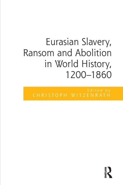 Eurasian Slavery, Ransom and Abolition in World History, 1200-1860 - 
