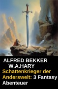 Cover-Bild zum Titel 'Schattenkrieger der Anderswelt: 3 Fantasy Abenteuer' von 'Alfred Bekker, W. A. Hary'