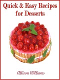 Cover-Bild zum Titel 'Quick & Easy Recipes for Desserts (Quick and Easy Recipes, #5)' von 'Allison Williams'