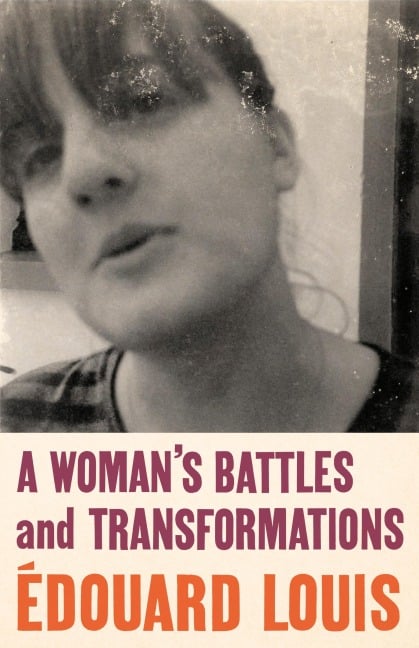 A Woman's Battles and Transformations - Edouard Louis