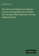 Cover-Bild zum Titel 'Die Lehre vom Obstbau auf einfache Gesetze zurückgeführt Ein Leitfaden für Vorträgen über Obstcultur und zum Selbstunterricht' von 'Eduard Lucas'