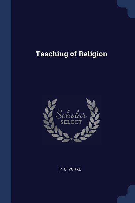 Teaching of Religion - P. C. Yorke