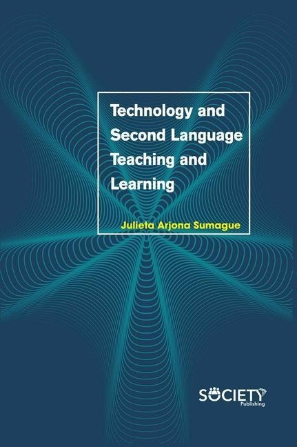 Technology and Second Language Teaching and Learning - Julieta Arjona Samague