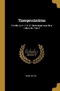 Thiergeschichten: Erzählungen Und Schilderungen Aus Dem Leben Der Thiere - Karl Oppel