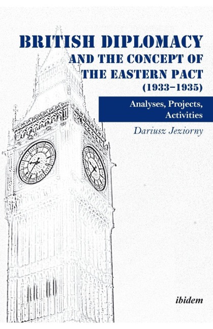 British Diplomacy and the Concept of the Eastern Pact (1933-1935) - Dariusz Jeziorny
