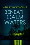 Cover-Bild zum Titel 'Beneath Calm Waters (Window's Point Duology, #1)' von 'Ashley Hawthorne'