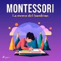 La mente del bambino - Maria Montessori