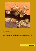 Die neue, nützlichste Bienenzucht - Ludwig Huber