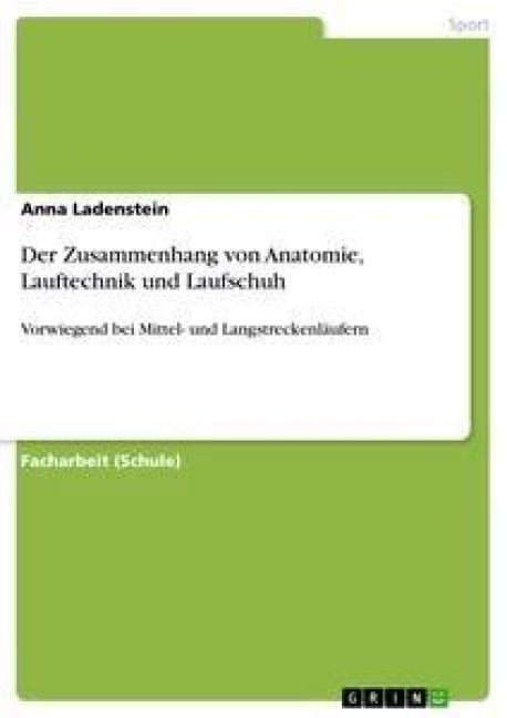 Der Zusammenhang von Anatomie, Lauftechnik und Laufschuh - Anna Ladenstein