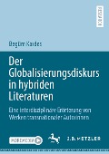 Der Globalisierungsdiskurs in hybriden Literaturen - Begüm Kardes