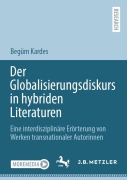 Cover-Bild zum Titel 'Der Globalisierungsdiskurs in hybriden Literaturen' von 'Begüm Kardes'