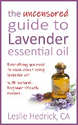 Cover-Bild zum Titel 'The Uncensored Guide to Lavender Essential Oil (Uncensored Essential Oil Guides, #1)' von 'Leslie Hedrick'