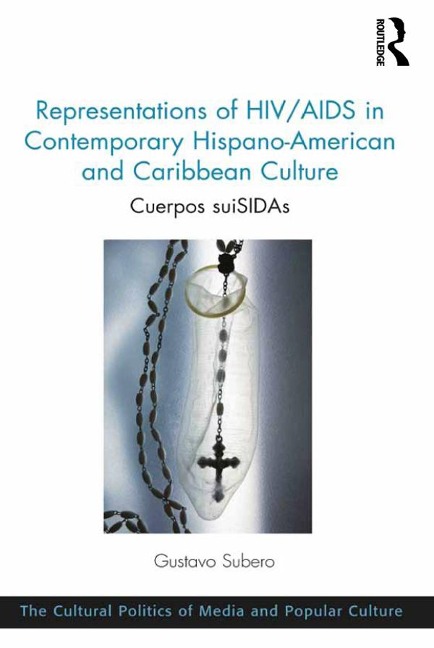 Representations of HIV/AIDS in Contemporary Hispano-American and Caribbean Culture - Gustavo Subero