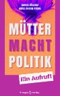  Mütter. Macht. Politik.