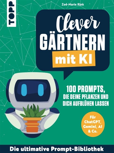 Clever gärtnern mit KI. 100 Prompts, die deine Pflanzen und dich aufblühen lassen - Zoé-Marie Rink