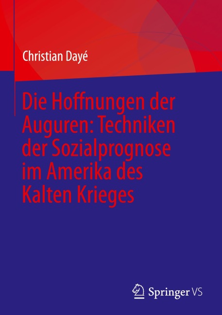 Die Hoffnungen der Auguren: Techniken der Sozialprognose im Amerika des Kalten Krieges - Christian Dayé