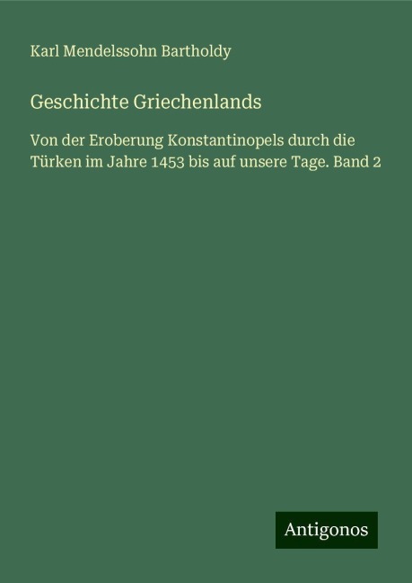 Geschichte Griechenlands - Karl Mendelssohn Bartholdy