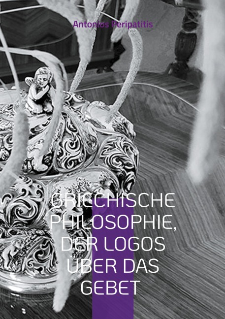 Griechische Philosophie, Der Logos über das Gebet - Antonios Peripatitis