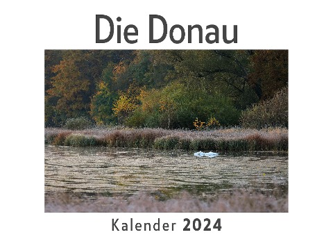 Die Donau (Wandkalender 2024, Kalender DIN A4 quer, Monatskalender im Querformat mit Kalendarium, Das perfekte Geschenk) - Anna Müller